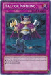 Half or Nothing (BP01-EN101) [Battle Pack: Epic Dawn]